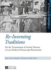 book Re-Inventing Traditions: On the Transmission of Artistic Patterns in Late Medieval Manuscript Illumination