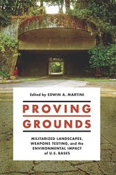 book Proving Grounds: Militarized Landscapes, Weapons Testing, and the Environmental Impact of U.S. Bases