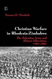 book Christian Warfare in Rhodesia-Zimbabwe: The Salvation Army and African Liberation, 1891-1991