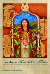 book Our Sacred Maíz Is Our Mother: Indigeneity and Belonging in the Americas