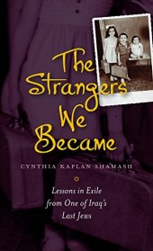 book The Strangers We Became: Lessons in Exile from One of Iraq’s Last Jews