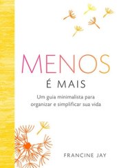 book Menos é mais: Um guia minimalista para organizar e simplificar sua vida