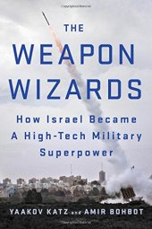 book The Weapon Wizards: How Israel Became a High-Tech Military Superpower