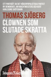 book Clownen som slutade skratta : ett porträtt av det högerpopulistiska partiet Ny demokrati, Ian Wachtmeisters och Bert Karlssons skötebarn