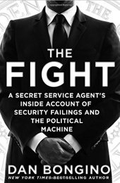 book The Fight: A Secret Service Agent’s Inside Account of Security Failings and the Political Machine