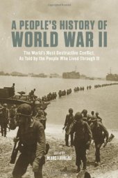 book A People’s History of World War II: The World’s Most Destructive Conflict, As Told By the People Who Lived Through It