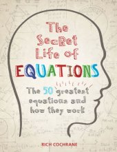 book The Secret Life of Equations: The 50 Greatest Equations and How They Work