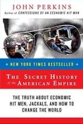 book The secret history of the American empire : the truth about economic hit men, jackals, and how to change the world