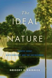 book The Ideal of Nature: Debates about Biotechnology and the Environment