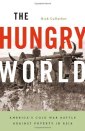 book The Hungry World: America’s Cold War Battle against Poverty in Asia