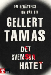 book Det svenska hatet : en berättelse om vår tid