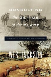 book Consulting the Genius of the Place: An Ecological Approach to a New Agriculture