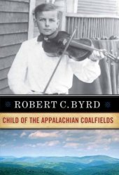 book Robert C. Byrd: Child of the Appalachian Coalfields