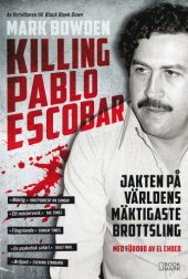 book Killing Pablo Escobar : jakten på världens mäktigaste brottsling