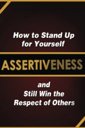 book Assertiveness: How to Stand Up for Yourself and Still Win the Respect of Others