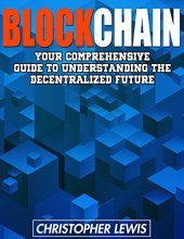 book Blockchain : your comprehensive guide to understanding the decentralized future
