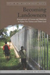 book Becoming Landowners: Entanglements of Custom and Modernity in Papua New Guinea and Timor-Leste