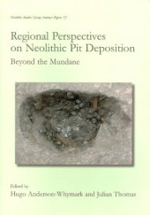 book Regional Perspectives on Neolithic Pit Deposition: Beyond the Mundane