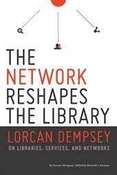 book The Network Reshapes the Library: Lorcan Dempsey on Libraries, Services and Networks