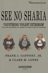 book See No Sharia: ’Countering Violent Extremism’ and the Disarming of America’s First Line of Defense