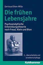 book Die frühen Lebensjahre: Psychoanalytische Entwicklungstheorie nach Freud, Klein und Bion