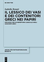 book Il lessico dei vasi e dei contenitori greci nei papyri: Specimina per un repertorio lessicale degli angionimi greci