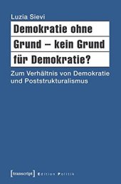 book Demokratie ohne Grund – kein Grund für Demokratie? Zum Verhältnis von Demokratie und Poststrukturalismus