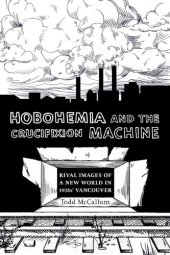 book Hobohemia and the Crucifixion Machine: Rival Images of a New World in 1930s Vancouver