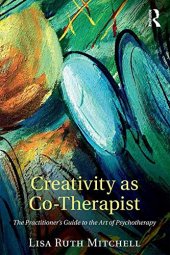 book Creativity as Co-Therapist: The Practitioner’s Guide to the Art of Psychotherapy