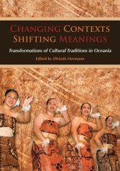 book Changing Contexts, Shifting Meanings: Transformations of Cultural Traditions in Oceania