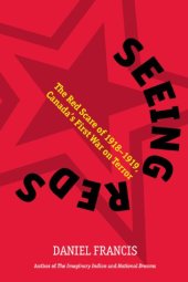 book Seeing Reds: The Red Scare of 1918-1919: Canada’s First War on Terror