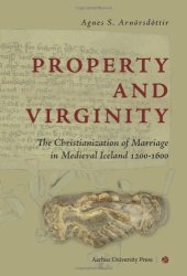 book Property and Virginity: The Christianization of Marriage in Medieval Iceland 1200-1600