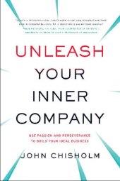 book Unleash Your Inner Company: Use Passion and Perseverance to Build Your Ideal Business