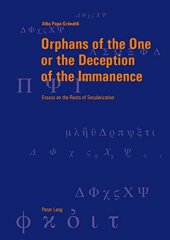 book Orphans of the One or the Deception of the Immanence: Essays on the Roots of Secularization