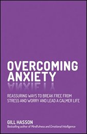 book Overcoming Anxiety: Reassuring Ways to Break Free from Stress and Worry and Lead a Calmer Life