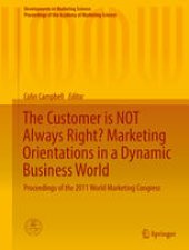 book The Customer is NOT Always Right? Marketing Orientationsin a Dynamic Business World: Proceedings of the 2011 World Marketing Congress