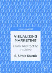 book Visualizing Marketing: From Abstract to Intuitive