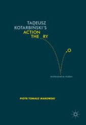 book Tadeusz Kotarbiński’s Action Theory: Reinterpretive Studies