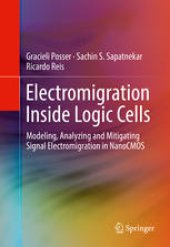 book Electromigration Inside Logic Cells: Modeling, Analyzing and Mitigating Signal Electromigration in NanoCMOS