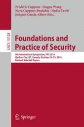 book Foundations and Practice of Security: 9th International Symposium, FPS 2016, Québec City, QC, Canada, October 24-25, 2016, Revised Selected Papers