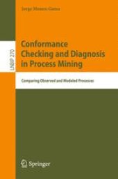 book Conformance Checking and Diagnosis in Process Mining: Comparing Observed and Modeled Processes