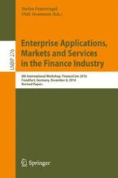 book Enterprise Applications, Markets and Services in the Finance Industry: 8th International Workshop, FinanceCom 2016, Frankfurt, Germany, December 8, 2016, Revised Papers