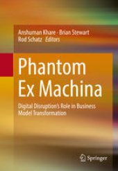 book Phantom Ex Machina: Digital Disruption’s Role in Business Model Transformation