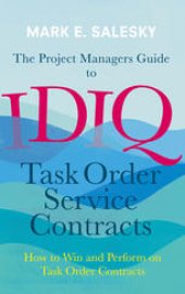 book The Project Managers Guide to IDIQ Task Order Service Contracts: How to Win and Perform on Task Order Contracts