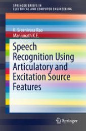 book Speech Recognition Using Articulatory and Excitation Source Features