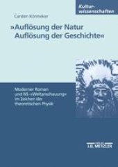 book »Auflösung der Natur Auflösung der Geschichte«: Moderner Roman und NS -»Weltanschauung« im Zeichen der theoretischen Physik