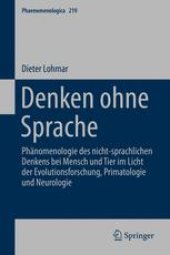 book Denken ohne Sprache: Phänomenologie des nicht-sprachlichen Denkens bei Mensch und Tier im Licht der Evolutionsforschung, Primatologie und Neurologie