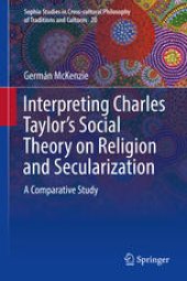 book Interpreting Charles Taylor’s Social Theory on Religion and Secularization: A Comparative Study