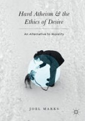 book Hard Atheism and the Ethics of Desire: An Alternative to Morality