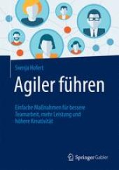 book Agiler führen: Einfache Maßnahmen für bessere Teamarbeit, mehr Leistung und höhere Kreativität